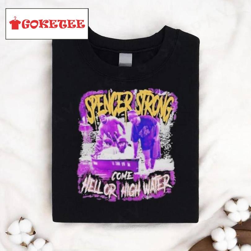 Spencer Strong D1 Come Hell Or High Water Shirt