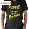 Stonewall Was A Riot Now We Need A Revolution Shirt