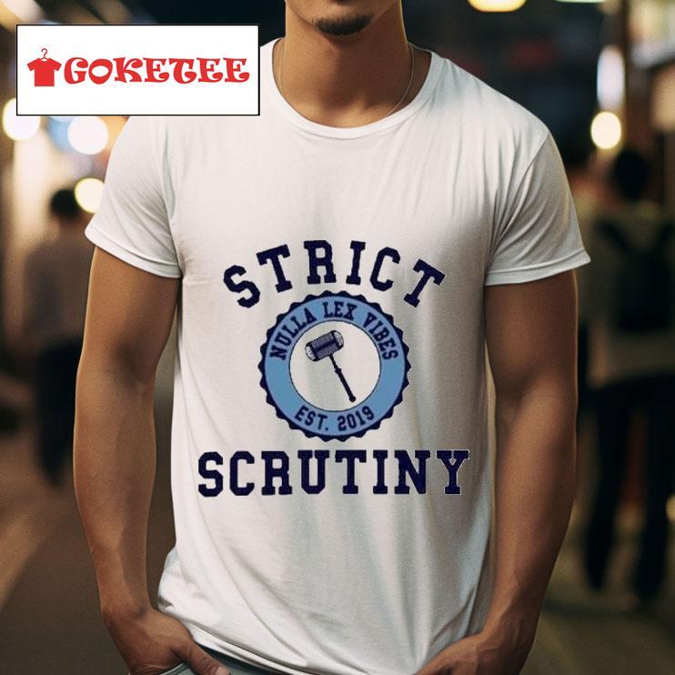 Strict Scrutiny No Law Just Vibes Est  Tshirt 