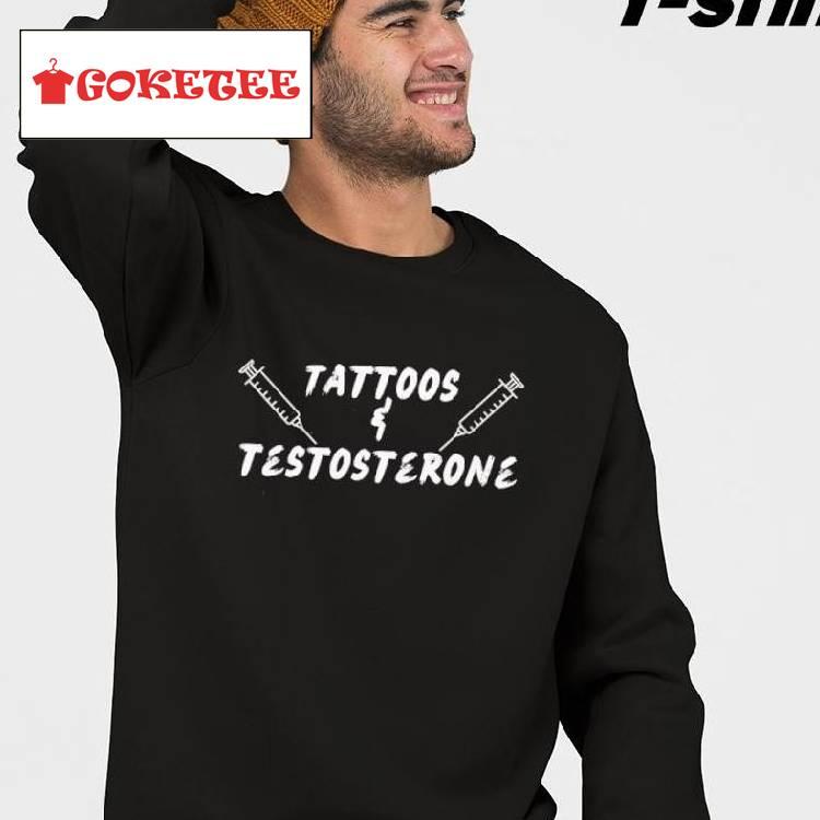 Tattoos And Testosterone Shirt