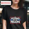 Tatum Voting For The Felon Tshirt