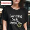 Taylor Acorn Everything Sucks Except You Smiley S Tshirt