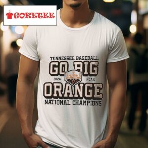 Tennessee Volunrs Baseball Go Big Orange National Champions Tshirt