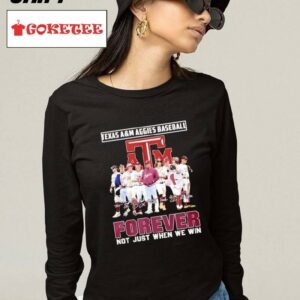 Texas Am Aggies Baseball Forever Not Just When We Win Signature Shirt
