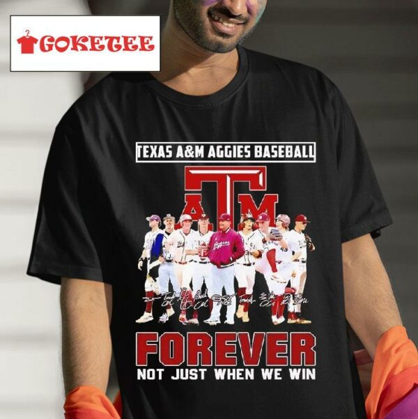 Texas Am Aggies Baseball Forever Not Just When We Win Signatures Tshirt
