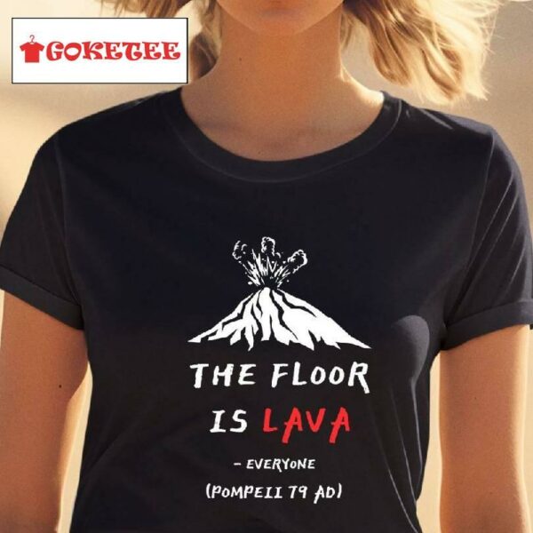 The Floor Is Lava Everyone Pompeii 79 Adi Shirt