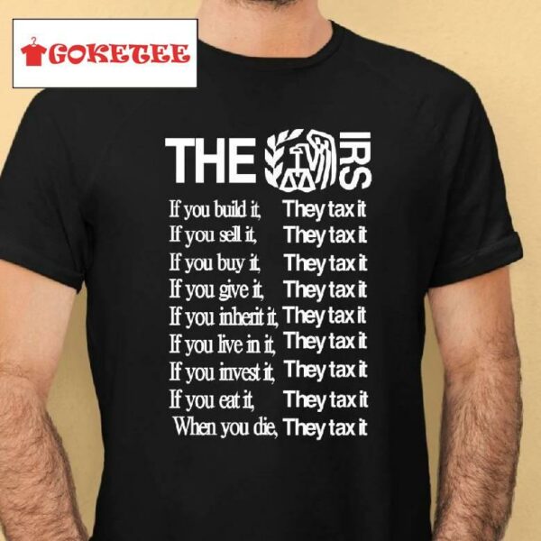 The Irs If You Build It They Tax It Shirt