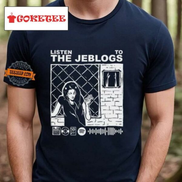 The Jeblogs Listen To The Jeblogs Shirt
