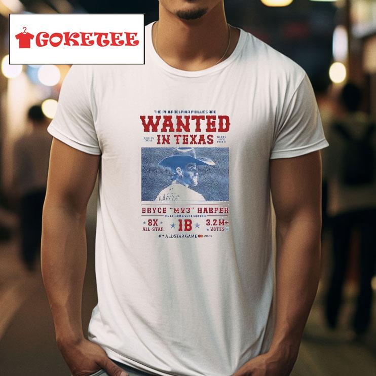 The Philadelphia Phillies Are Wanted In Texas Bryce Harper Mv Tshirt 