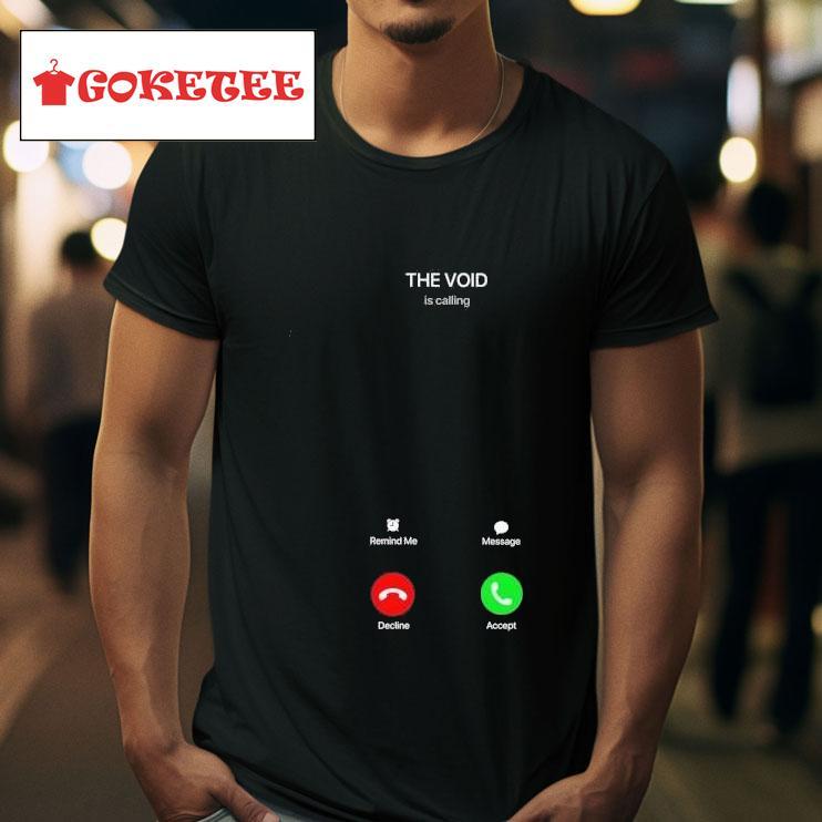 The Void Is Calling Tshirt 