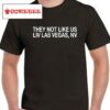 They Not Like Us Liv Las Vegas Nv Shirt