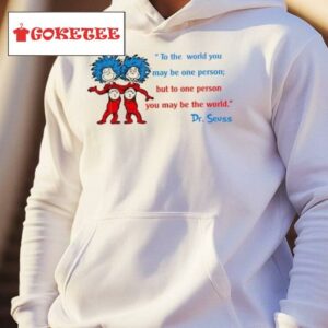 Thing One And Thing Two To The World You May Be One Person But To One Person You May Be The World Cartoon Shirt