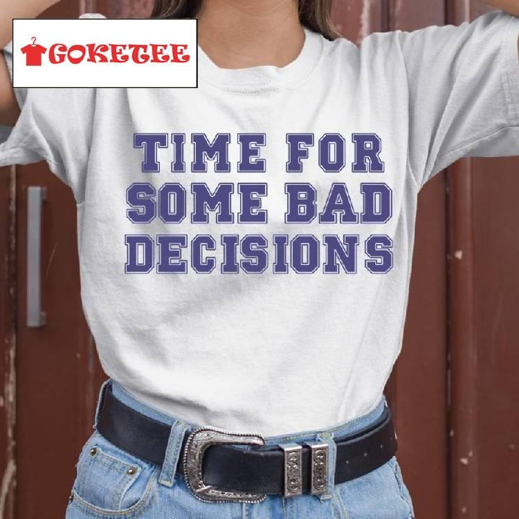 Time For Some Bad Decisions Shirt