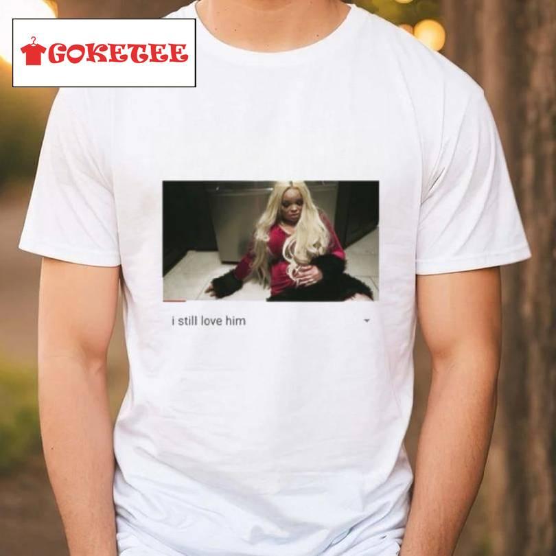 Trisha Paytas I Still Love Him Shirt