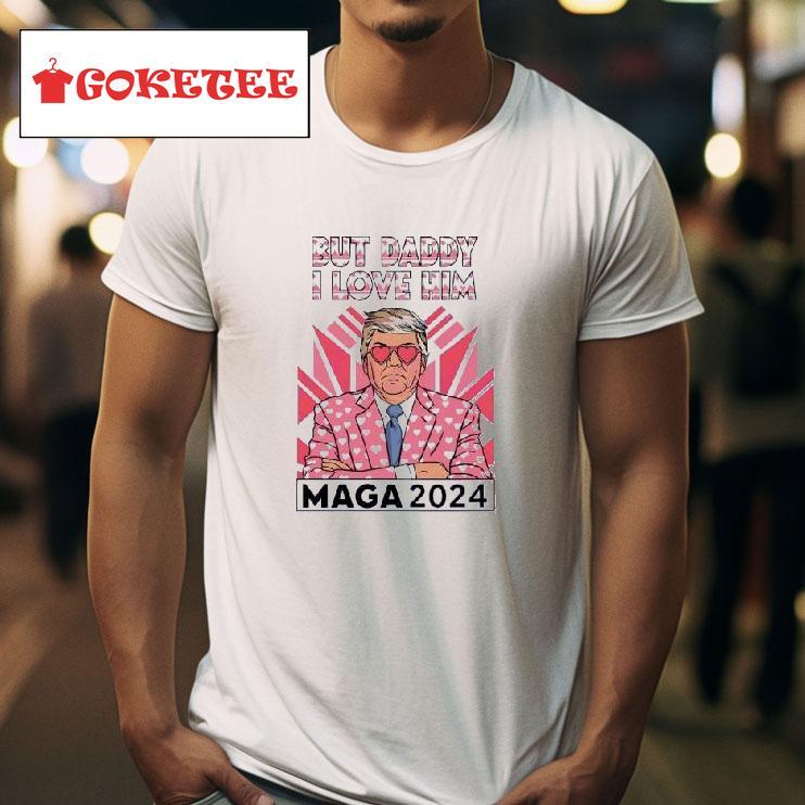 Trump But Daddy I Love Him Maga  Tshirt 