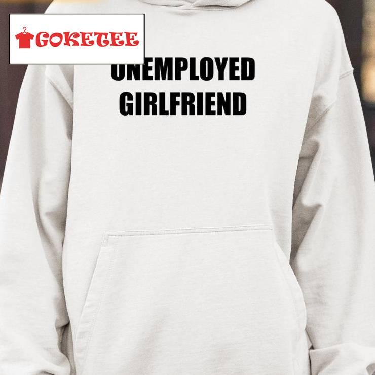 Unemployed Girlfriend Classic Shirt