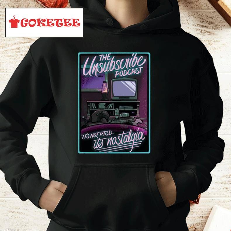 Unsubscribe Podcast Unsub Nostalgia Shirt