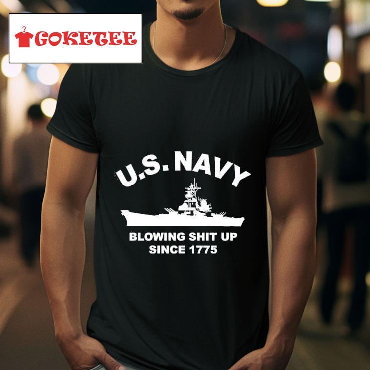 Us Navy With Blowing Sh T Up Since  Tshirt 