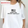 Valentina Gomez Wearing Don’t Be Weak And Gay Shirt