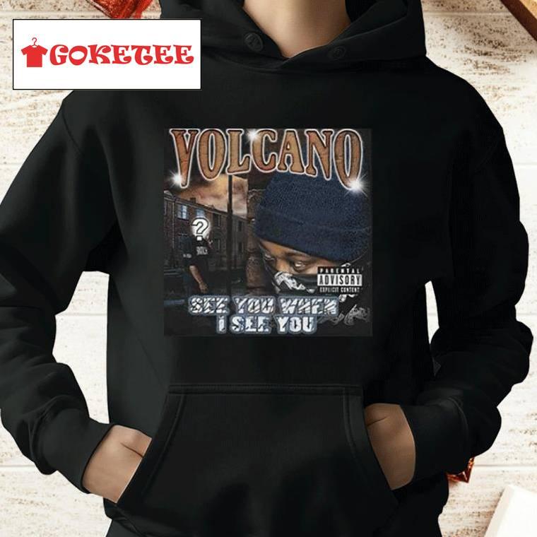 Volcano See You When I See You Shirt