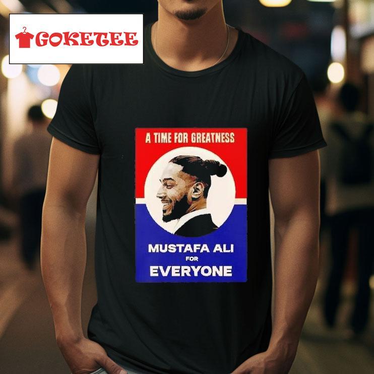 Vote For Ali Debates  A Time For Greatness Mustafa Ali For Everyone Tshirt 