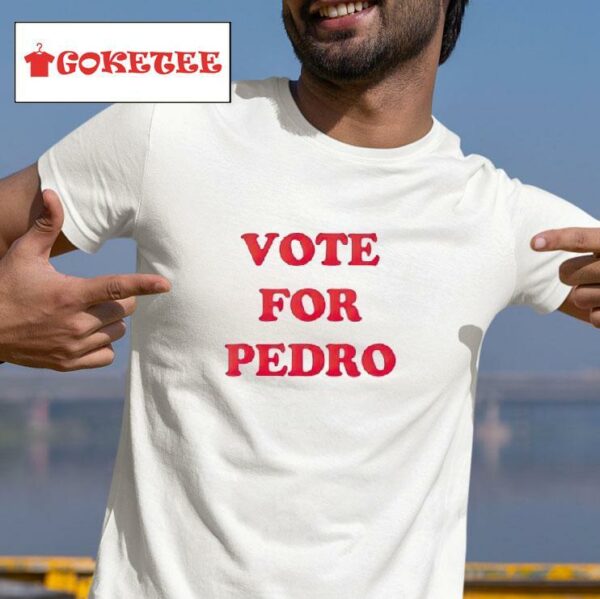Vote For Pedro Tshirt