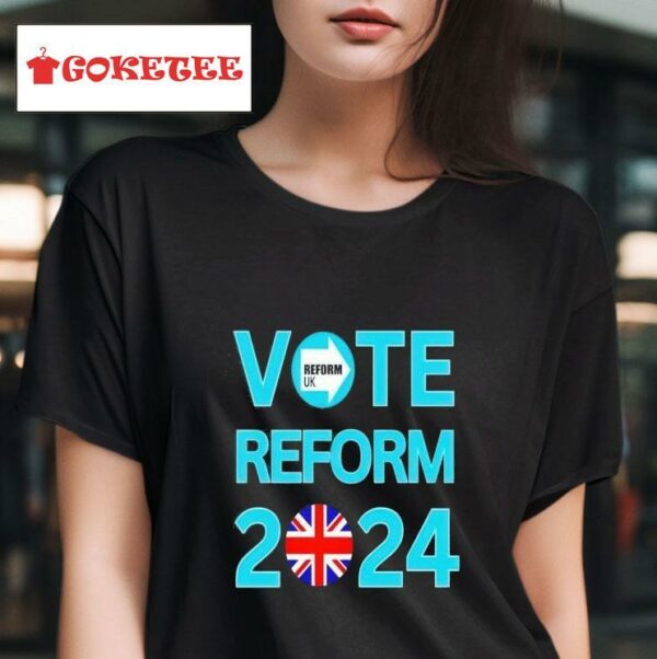 Vote Reform Reform Uk Tshirt