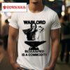 Warlord Bloodshed Is A Commodity S Tshirt