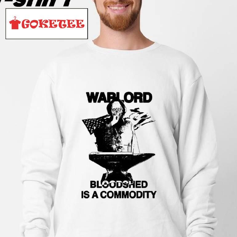 Warlord Bloodshed Is A Commodity Shirt