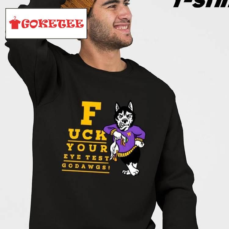 Washington Huskies Mascot Fuck Your Eye Test Godawgs Shirt