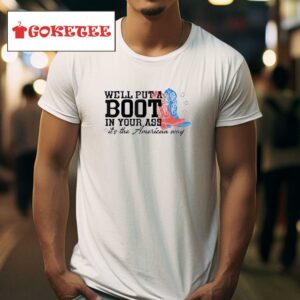 We Ll Put A Boot In Your Ass Western Cowgirl Th Of July Tshirt