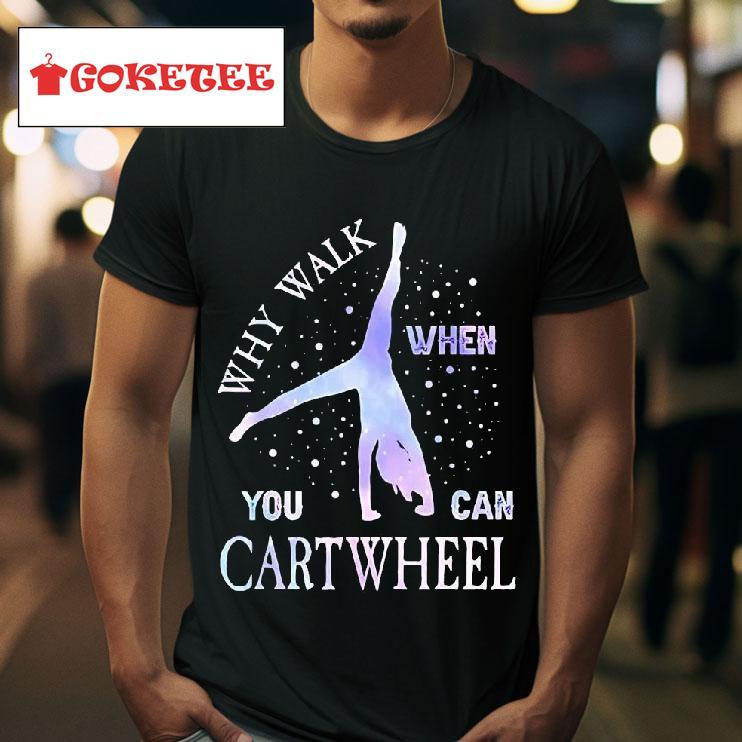 Why Walk When You Can Cartwheel Gymnastics Tshirt 