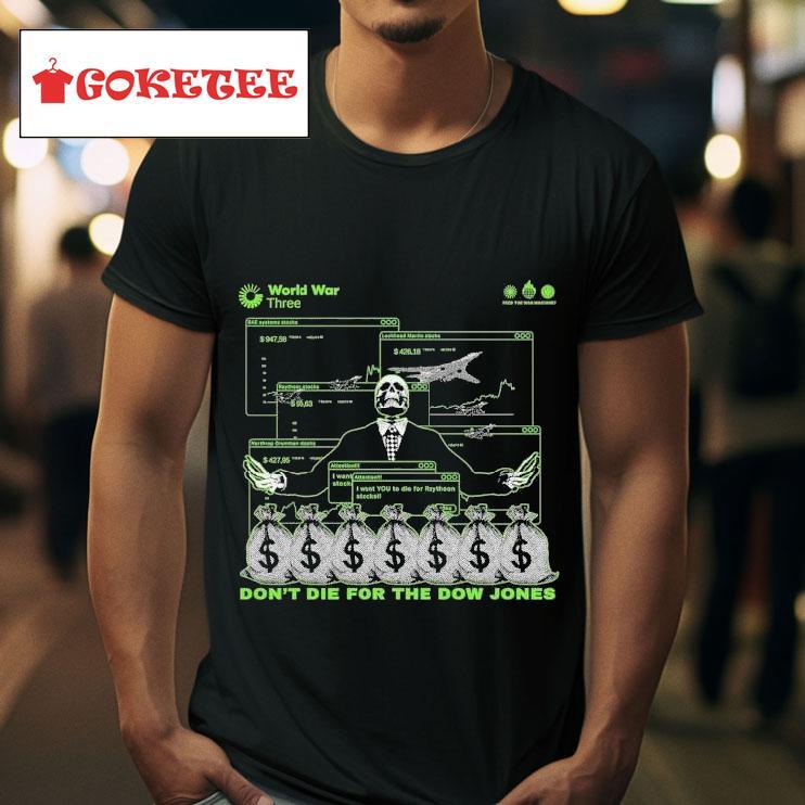 World War Three Don T Die For The Dow Jones S Tshirt 