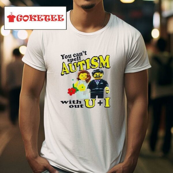 You Can T Spell Autism With Ou Tshirt