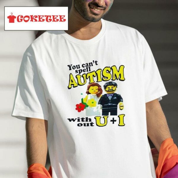 You Can T Spell Autism With Ou Tshirt