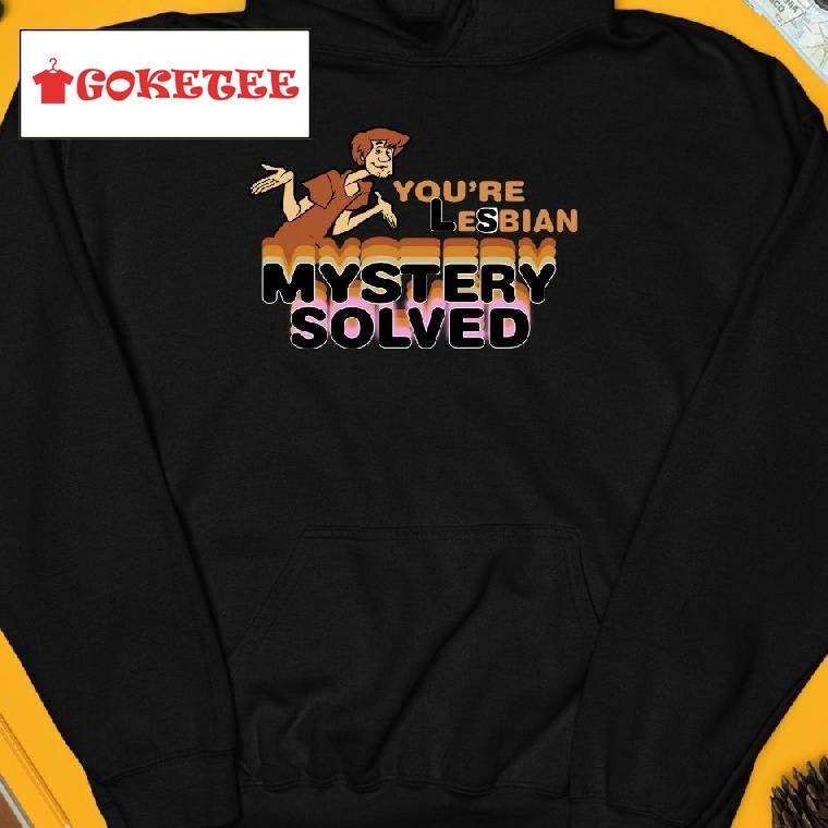 You're Lesbian Mystery Solved Shirt