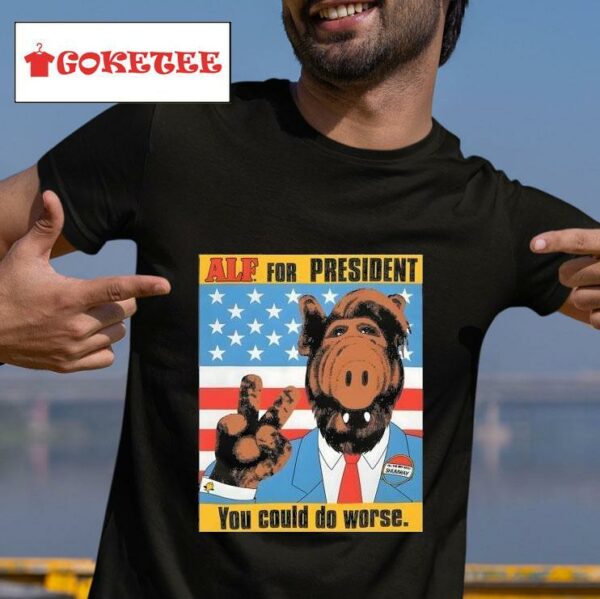 Alf For President You Could Do Worse Tshirt