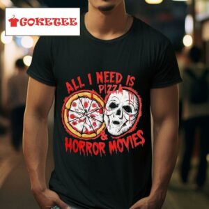 All Need Is Pizza Horror Movie Tshirt