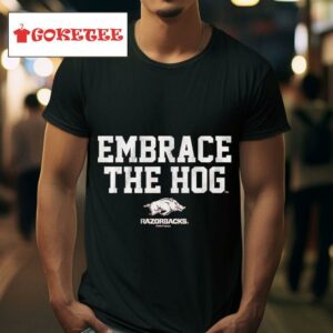 Arkansas Razorbacks Football Embrace The Hog Tshirt