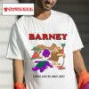 Barney There Can Be Only One Tshirt