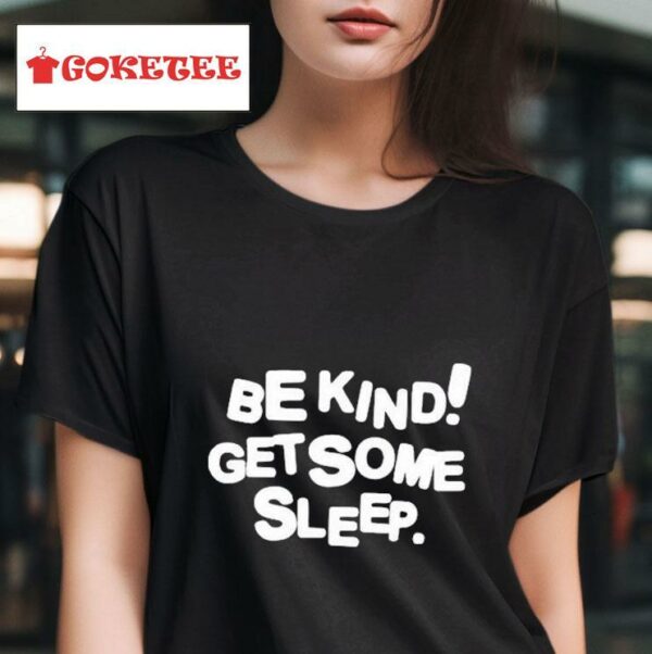 Be Kind Get Some Sleep S Tshirt