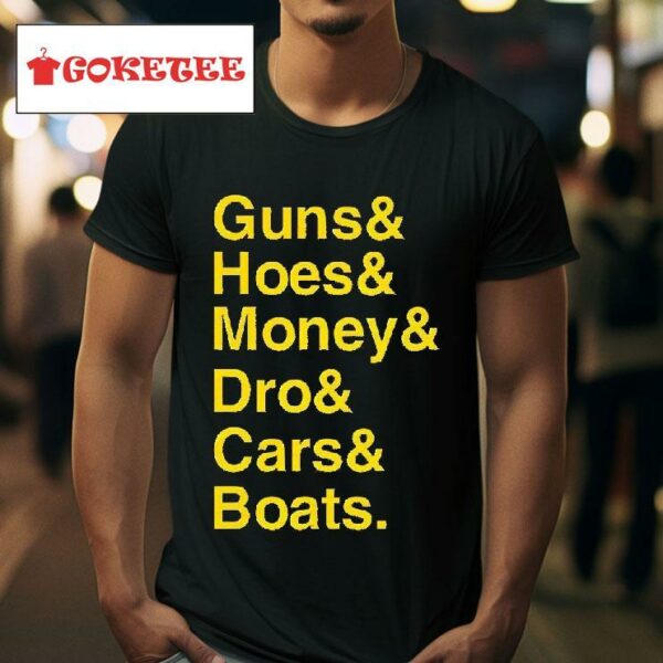 Guns Hoes Money Dro Cars Boats Tshirt