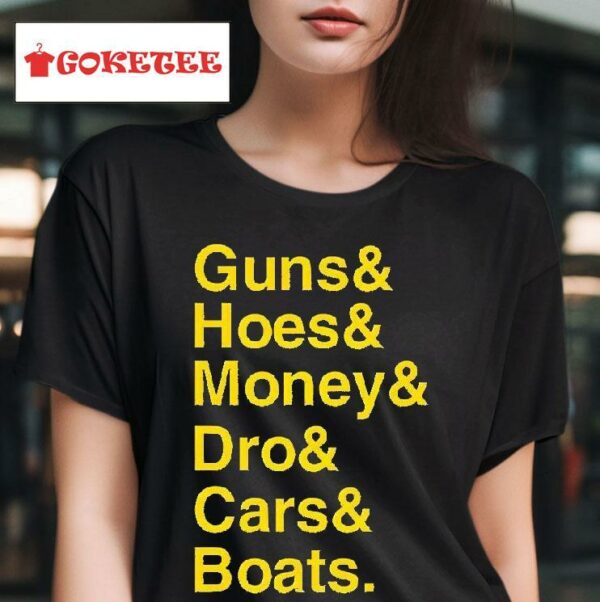 Guns Hoes Money Dro Cars Boats Tshirt