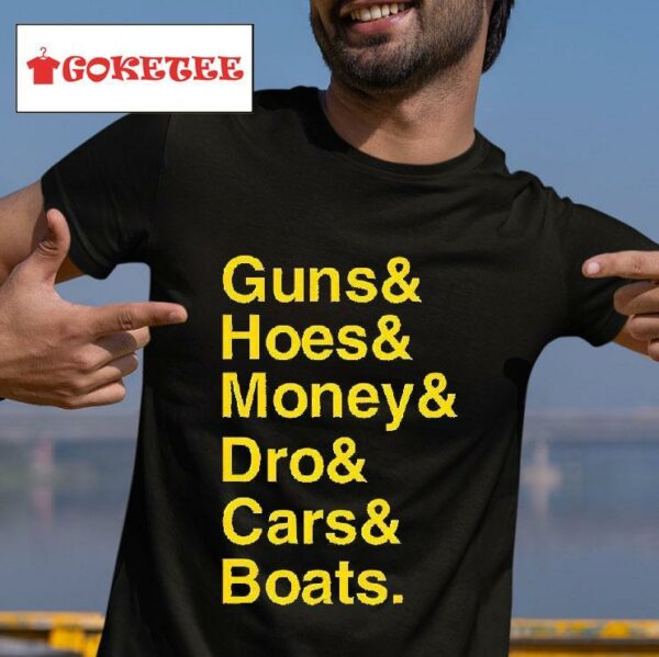Guns Hoes Money Dro Cars Boats Tshirt