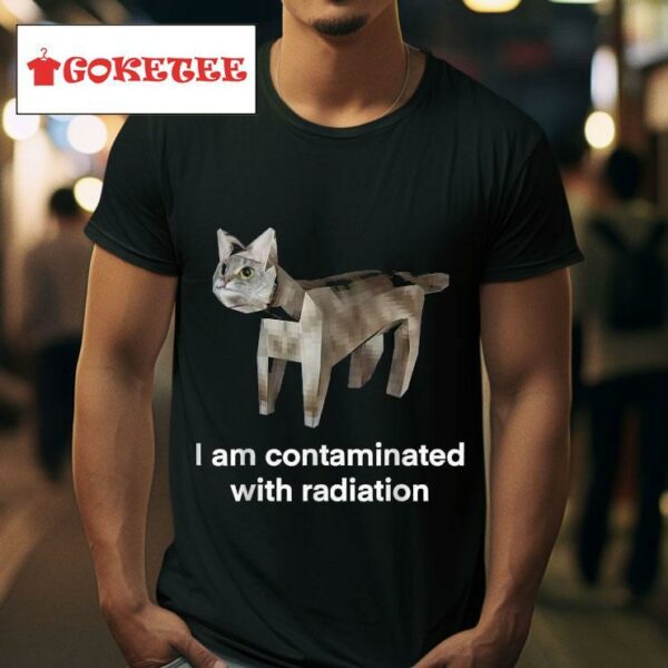 I Am Contaminated With Radiation Ca Tshirt