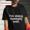 I M Doing Mentally Well Tshirt