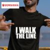 I Walk The Line S Tshirt