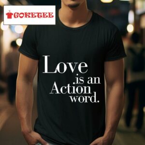 Love Is An Action Word Tshirt