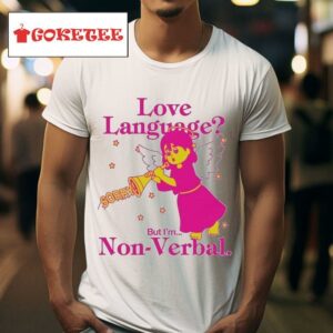 Love Language But I M Non Verbal Tshirt
