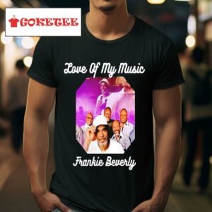 Love Of My Music Frankie Beverly Tshirt